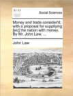 Image for Money and Trade Consider&#39;d; With a Proposal for Suppllying [Sic] the Nation with Money. by Mr. John Law, ...
