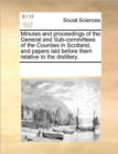 Image for Minutes and Proceedings of the General and Sub-Committees of the Counties in Scotland, and Papers Laid Before Them Relative to the Distillery.