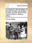 Image for A Proposal for the Liquidation of the National Debt; The Abolition of Tithes; And the Reform of the Church Revenue. Second Edition.
