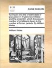 Image for An Inquiry Into the Present State of Population in England and Wales; And the Proportion Which the Present Number of Inhabitants Bears to the Number at Former Periods. by William Wales, ...