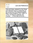 Image for Acts and Laws, Passed by the Great and General Court or Assembly of the Province of the Massachusetts-Bay in New-England, from 1692, to 1719. to Which Is Prefixed, the Charter, ... of the Said Provinc