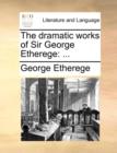 Image for The Dramatic Works of Sir George Etherege