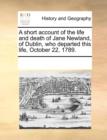 Image for A Short Account of the Life and Death of Jane Newland, of Dublin, Who Departed This Life, October 22, 1789.