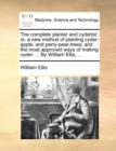 Image for The Complete Planter and Cyderist : Or, a New Method of Planting Cyder-Apple, and Perry-Pear-Trees; And the Most Approved Ways of Making Cyder. ... by William Ellis, ...