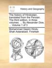 Image for The History of Hindostan, Translated from the Persian. the Third Edition, in Three Volumes. ... by Alexander Dow, ... Volume 1 of 3