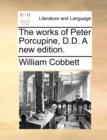Image for The works of Peter Porcupine, D.D. A new edition.