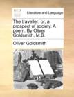 Image for The Traveller; Or, a Prospect of Society. a Poem. by Oliver Goldsmith, M.B.