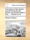 Image for The History of the Decline and Fall of the Roman Empire. by Edward Gibbon, Esq. ... Volume 6 of 6