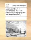 Image for A compendium of ancient and modern historical geography. By Mr. de Lansï¿½gï¿½e.