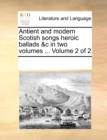 Image for Antient and modern Scotish songs heroic ballads &amp;c in two volumes ...  Volume 2 of 2