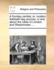 Image for A Sunday Ramble; Or, Modern Sabbath-Day Journey; In and about the Cities of London and Westminster. ...