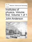 Image for Institutes of Physics. Volume First. Volume 1 of 1