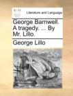 Image for George Barnwell. a Tragedy. ... by Mr. Lillo.