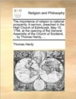 Image for The Importance of Religion to National Prosperity. a Sermon, Preached in the High Church of Edinburgh, May 15. 1794, at the Opening of the General Assembly of the Church of Scotland, ... by Thomas Har