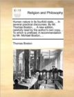 Image for Human Nature in Its Fourfold State, ... in Several Practical Discourses. by Mr. Thomas Boston, ... a New Edition, Carefully Read by the Author&#39;s Own Copy, .. to Which Is Prefixed, a Recommendation by 