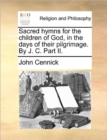 Image for Sacred Hymns for the Children of God, in the Days of Their Pilgrimage. by J. C. Part II.