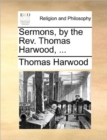 Image for Sermons, by the REV. Thomas Harwood, ...