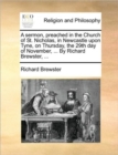 Image for A Sermon, Preached in the Church of St. Nicholas, in Newcastle Upon Tyne, on Thursday, the 29th Day of November, ... by Richard Brewster, ...