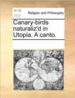Image for Canary-Birds Naturaliz&#39;d in Utopia. a Canto.
