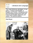 Image for The Royal Dictionary Abridged. in Two Parts. I. French and English. II. English and French. Containing Near Five Thousand Words More Than Any French and English Dictionary Yet Extant : The Second Edit