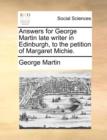 Image for Answers for George Martin Late Writer in Edinburgh, to the Petition of Margaret Michie.