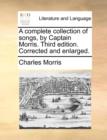 Image for A Complete Collection of Songs, by Captain Morris. Third Edition. Corrected and Enlarged.