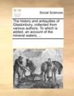 Image for The history and antiquities of Glastonbury, collected from various authors. To which is added, an account of the mineral waters, ...