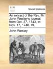 Image for An Extract of the REV. Mr. John Wesley&#39;s Journal, from Oct. 27, 1743, to Nov. 17, 1746. VI.