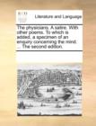 Image for The Physicians. a Satire. with Other Poems. to Which Is Added, a Specimen of an Enquiry Concerning the Mind. ... the Second Edition.