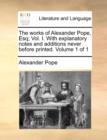 Image for The Works of Alexander Pope, Esq; Vol. I. with Explanatory Notes and Additions Never Before Printed. Volume 1 of 1