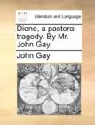 Image for Dione, a pastoral tragedy. By Mr. John Gay.