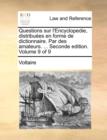 Image for Questions Sur L&#39;Encyclopedie, Distribuees En Forme de Dictionnaire. Par Des Amateurs. ... Seconde Edition. Volume 9 of 9