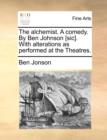 Image for The Alchemist. a Comedy. by Ben Johnson [Sic]. with Alterations as Performed at the Theatres.