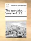 Image for The spectator. ...  Volume 6 of 8