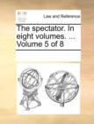 Image for The spectator. In eight volumes. ...  Volume 5 of 8
