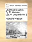 Image for Chemical Essays. by R. Watson, ... Vol. V. Volume 5 of 5
