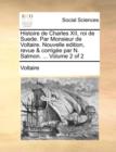 Image for Histoire de Charles XII, Roi de Suede. Par Monsieur de Voltaire. Nouvelle Edition, Revue &amp; Corrigee Par N. Salmon. ... Volume 2 of 2