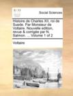 Image for Histoire de Charles XII, Roi de Suede. Par Monsieur de Voltaire. Nouvelle Edition, Revue &amp; Corrige Par N. Salmon. ... Volume 1 of 2