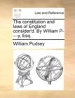 Image for The Constitution and Laws of England Consider&#39;d. by William P----Y, Esq.