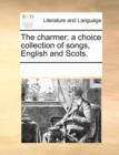 Image for The Charmer; A Choice Collection of Songs, English and Scots.