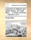 Image for Lectures on Rhetoric and Belles Lettres. by Hugh Blair, ... in Three Volumes. ... Volume 3 of 3
