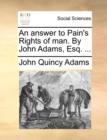 Image for An Answer to Pain&#39;s Rights of Man. by John Adams, Esq. ...