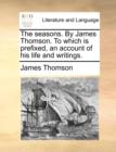Image for The Seasons. by James Thomson. to Which Is Prefixed, an Account of His Life and Writings.