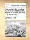 Image for The Works of Dr Jonathan Swift, Dean of St Patrick&#39;s, Dublin. in Thirteen Volumes. ... Volume 11 of 13