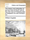 Image for The history and antiquities of the four Inns of Court; and of the nine Inns of Chancery;also of Serjeant&#39;s Inn and Scroop&#39;s Inn