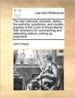 Image for The New Instructor Clericalis, Stating the Authority, Jurisdiction, and Modern Practice of the Court of King&#39;s Bench. with Directions for Commencing and Defending Actions, Entring Up Judgments