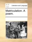 Image for Matriculation. a Poem.