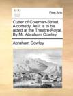Image for Cutter of Coleman-Street. a Comedy. as It Is to Be Acted at the Theatre-Royal. by Mr. Abraham Cowley.