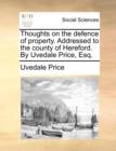 Image for Thoughts on the Defence of Property. Addressed to the County of Hereford. by Uvedale Price, Esq.