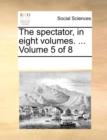 Image for The spectator, in eight volumes. ...  Volume 5 of 8